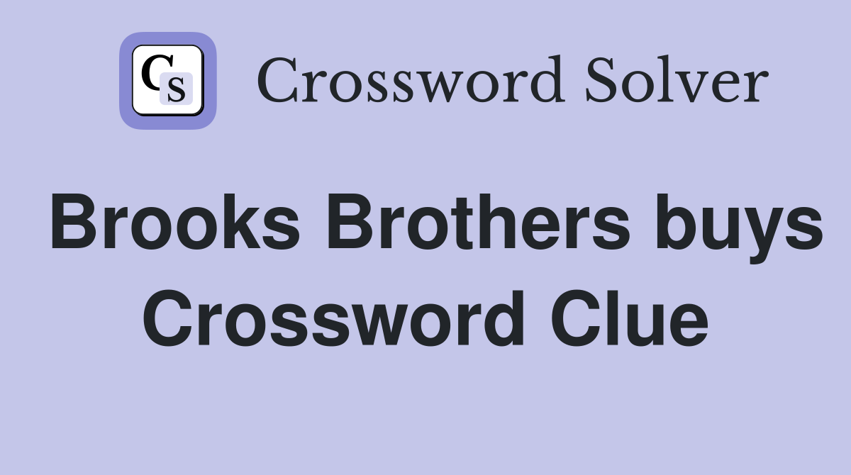 Brooks Brothers buys Crossword Clue