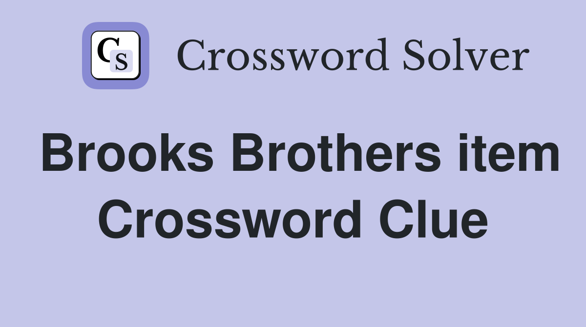 Brooks Brothers item Crossword Clue