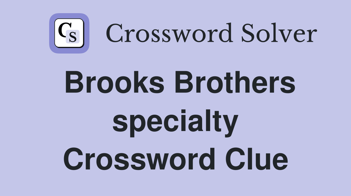 Brooks Brothers specialty Crossword Clue