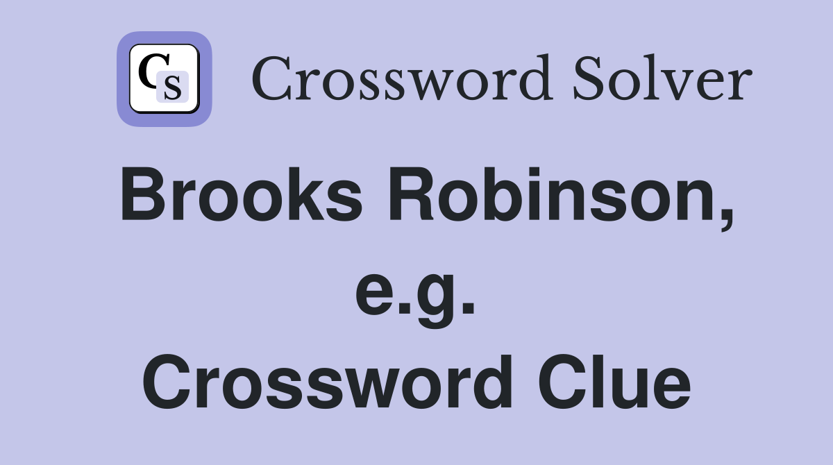Brooks Robinson, e.g. Crossword Clue