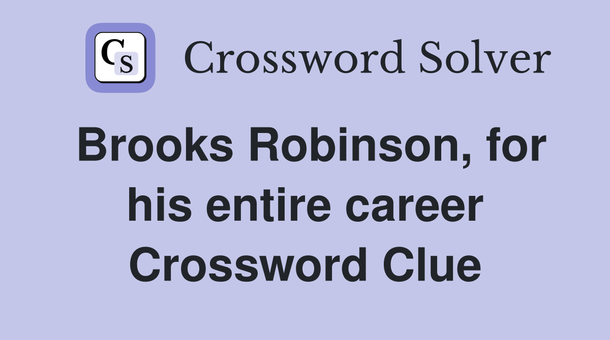 Brooks Robinson, for his entire career Crossword Clue