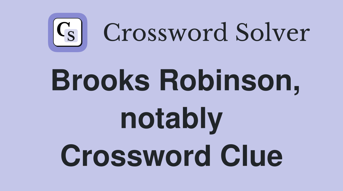 Brooks Robinson, notably Crossword Clue