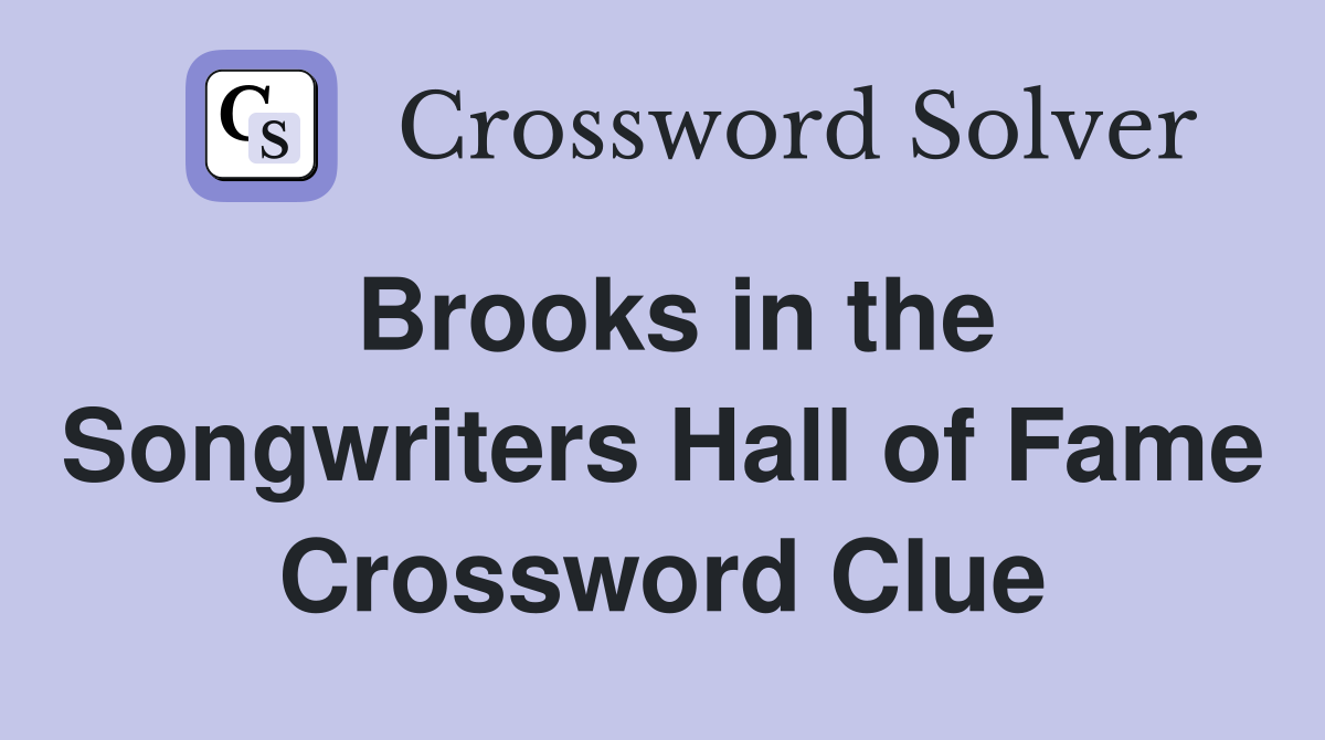 Brooks in the Songwriters Hall of Fame Crossword Clue