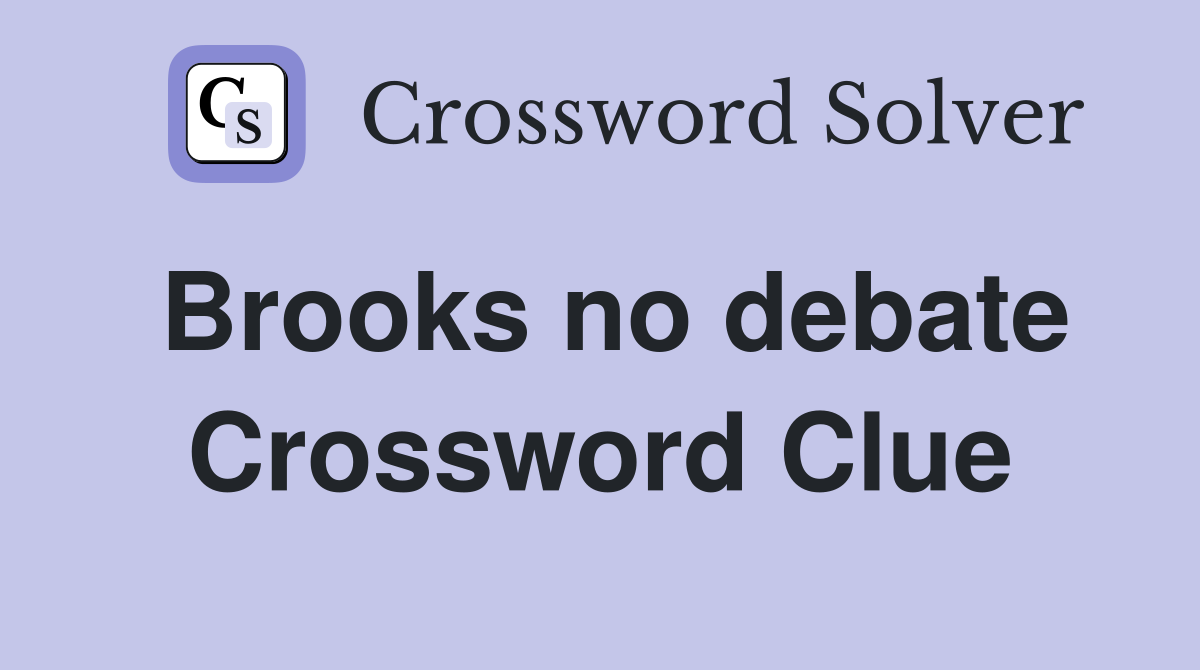 Brooks no debate Crossword Clue