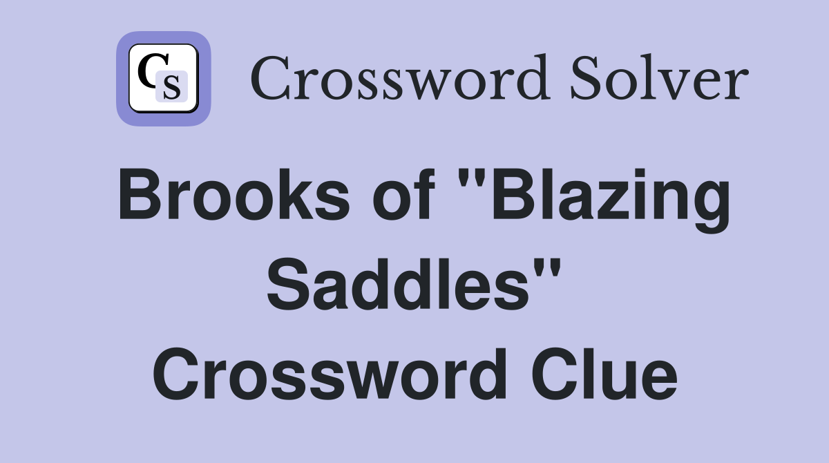 Brooks of "Blazing Saddles" Crossword Clue