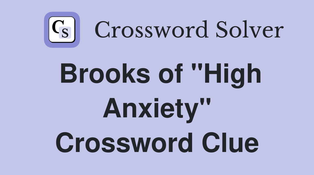 Brooks of "High Anxiety" Crossword Clue