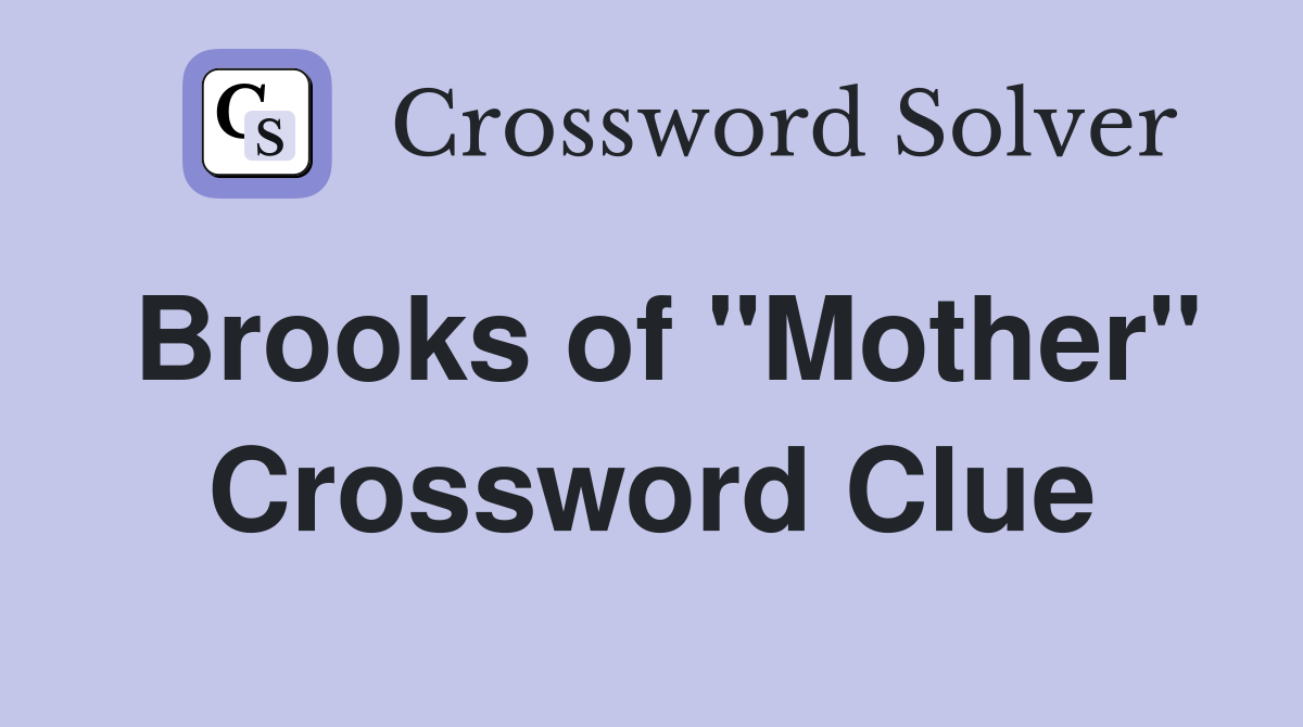 Brooks of "Mother" Crossword Clue