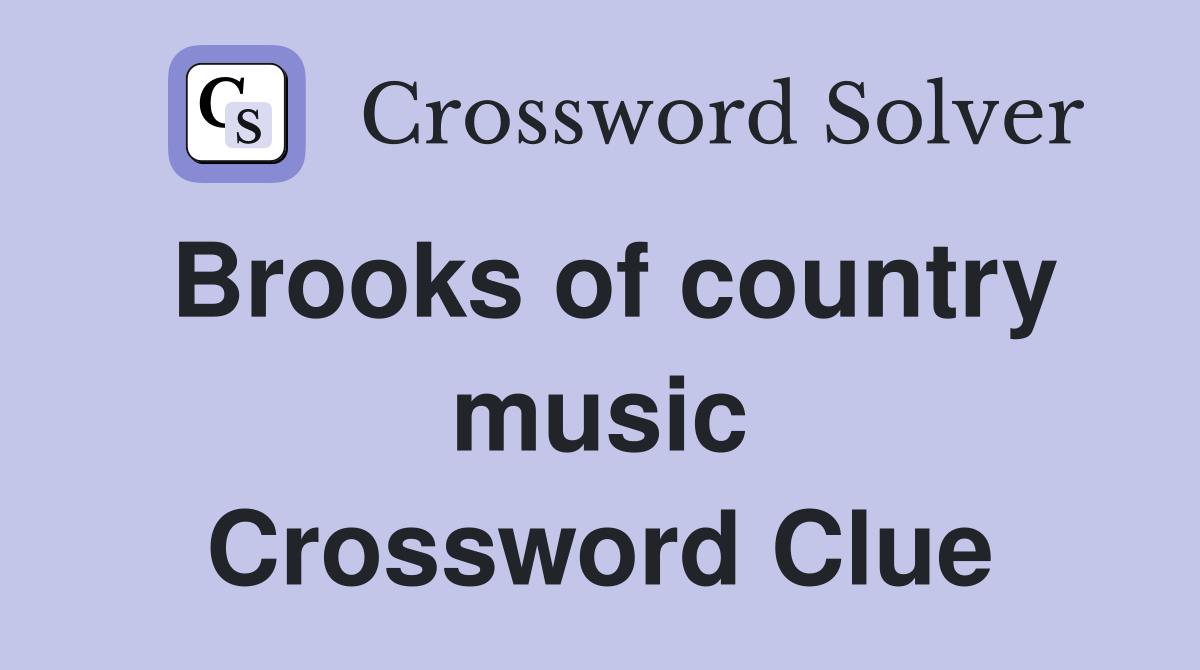 Brooks of country music Crossword Clue