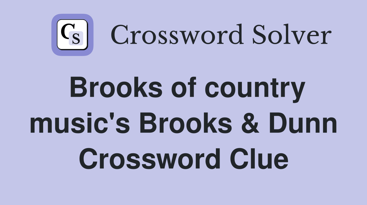 Brooks of country music's Brooks & Dunn Crossword Clue