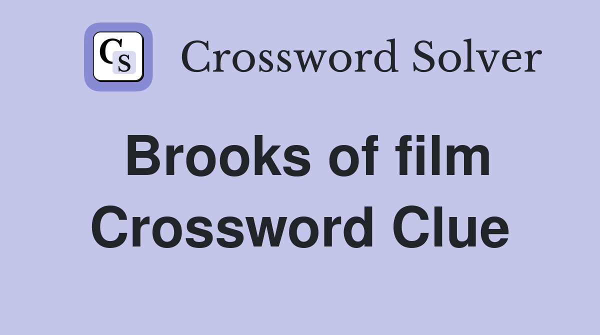 Brooks of film Crossword Clue