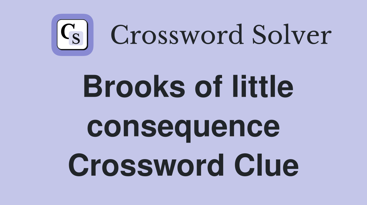 Brooks of little consequence Crossword Clue