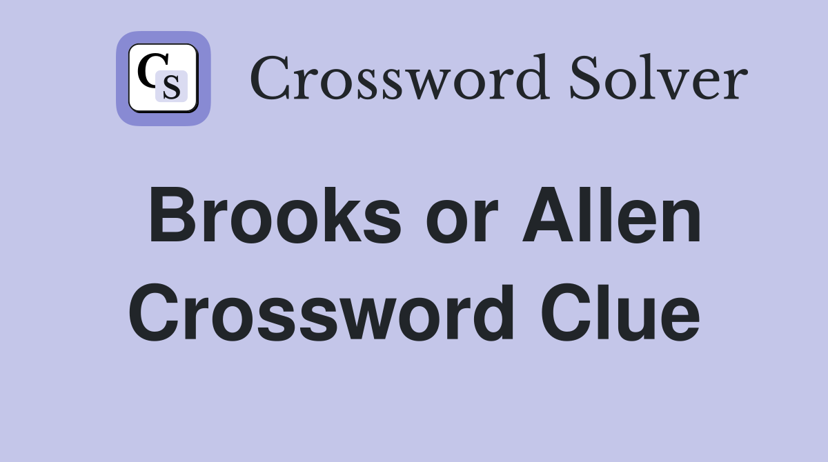 Brooks or Allen Crossword Clue