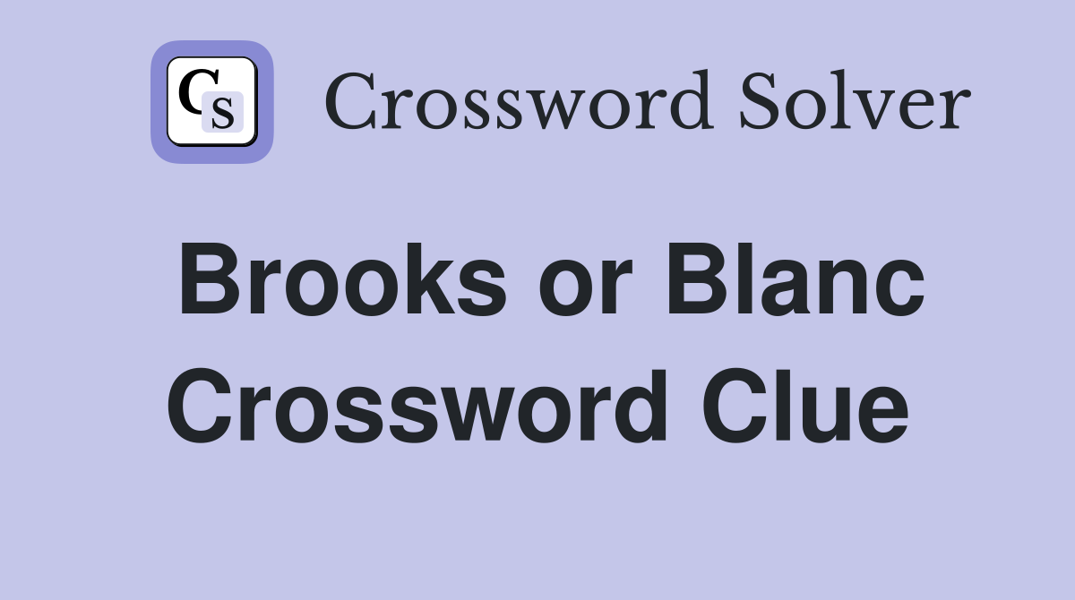 Brooks or Blanc Crossword Clue