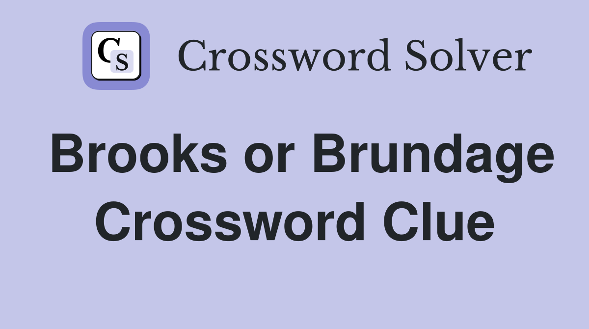 Brooks or Brundage Crossword Clue