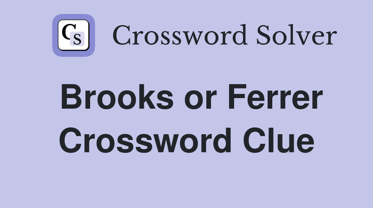 Brooks or Ferrer Crossword Clue