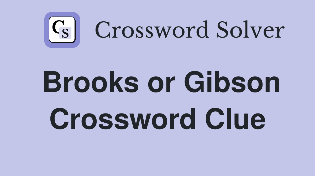 Brooks or Gibson Crossword Clue