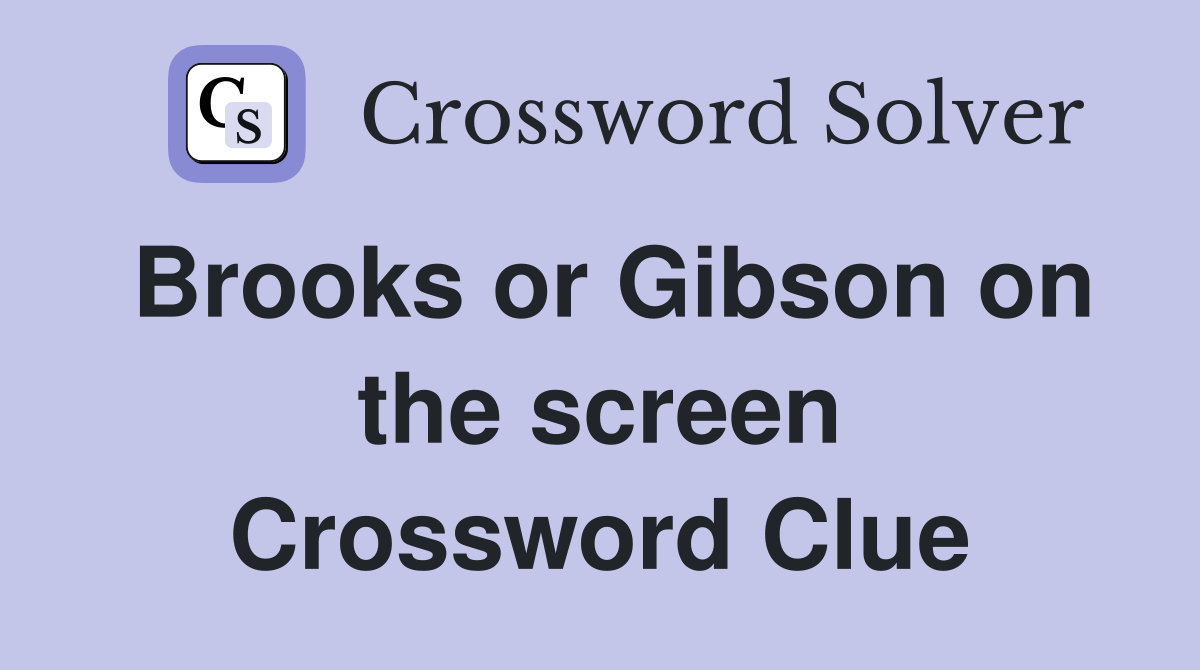 Brooks or Gibson on the screen Crossword Clue