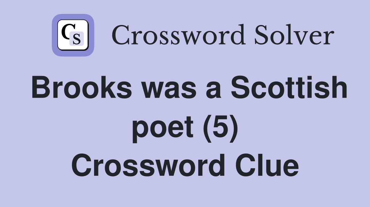Brooks was a Scottish poet (5) Crossword Clue