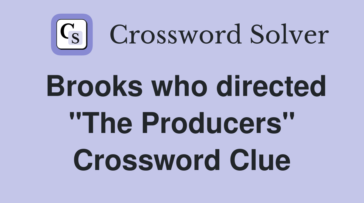 Brooks who directed "The Producers" Crossword Clue