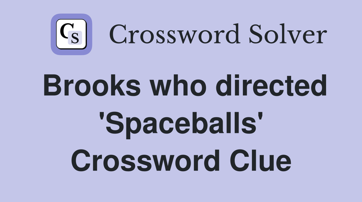 Brooks who directed 'Spaceballs' Crossword Clue