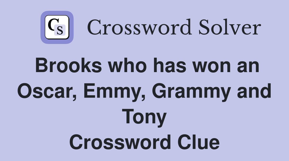 Brooks who has won an Oscar, Emmy, Grammy and Tony Crossword Clue