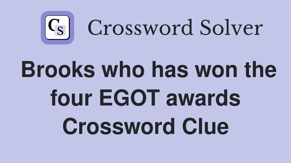 Brooks who has won the four EGOT awards Crossword Clue