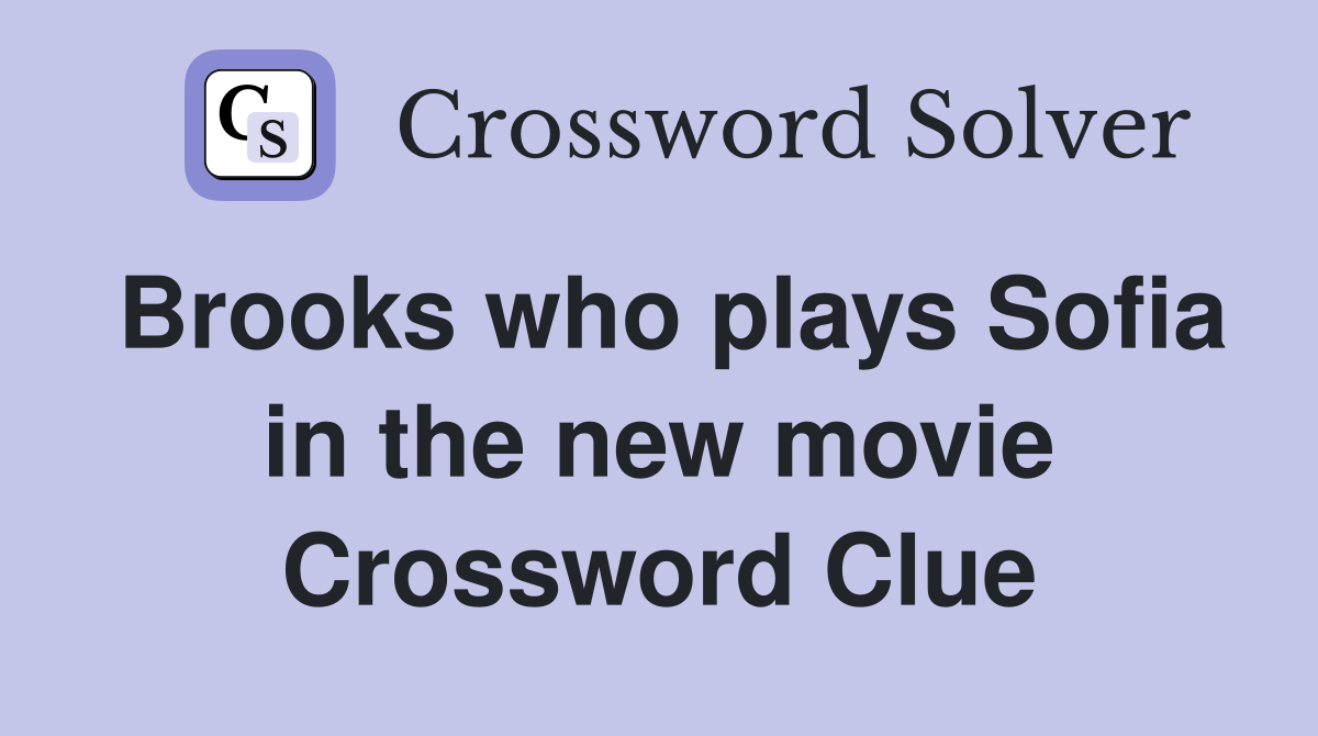 Brooks who plays Sofia in the new movie Crossword Clue