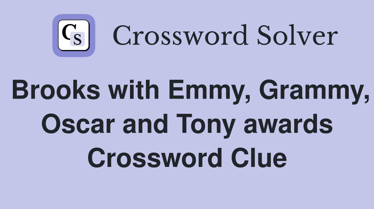 Brooks with Emmy, Grammy, Oscar and Tony awards Crossword Clue