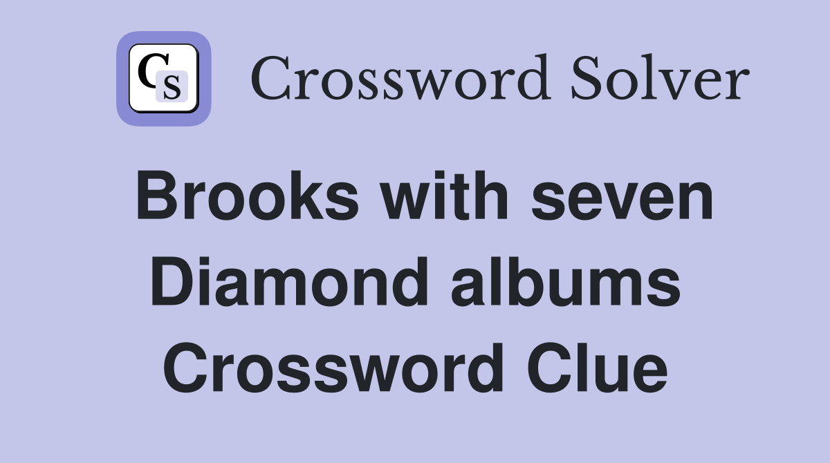 Brooks with seven Diamond albums Crossword Clue