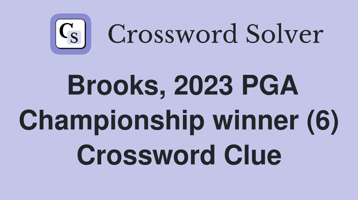 Brooks, 2023 PGA Championship winner (6) Crossword Clue