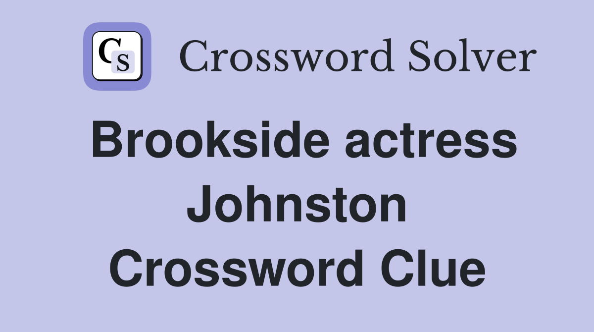 Brookside actress Johnston Crossword Clue