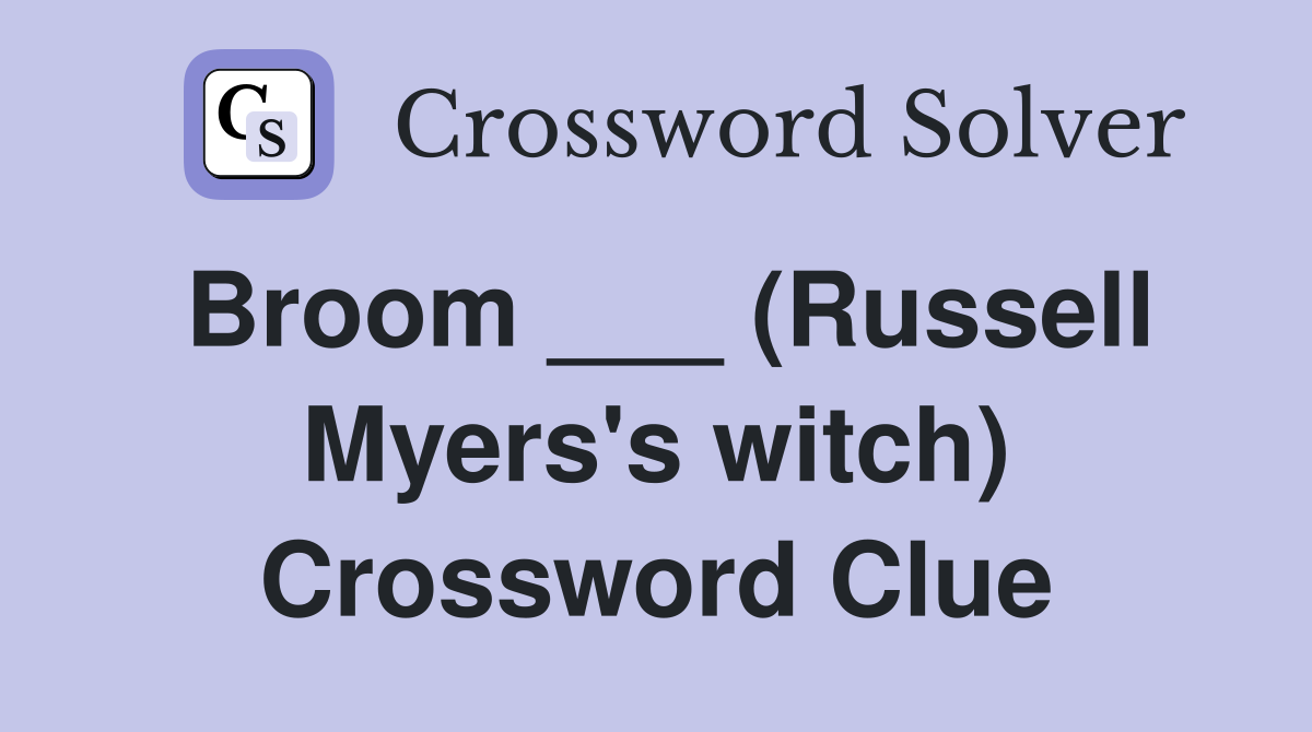 Broom ___ (Russell Myers's witch) Crossword Clue