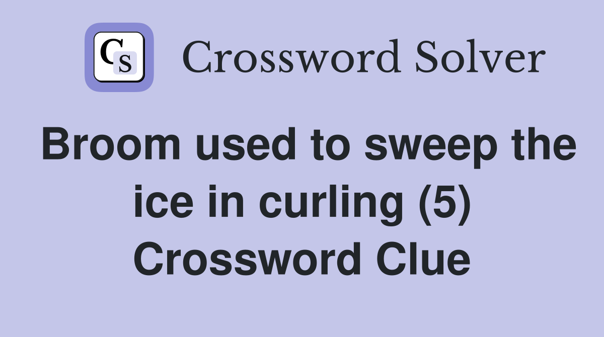 Broom used to sweep the ice in curling (5) Crossword Clue