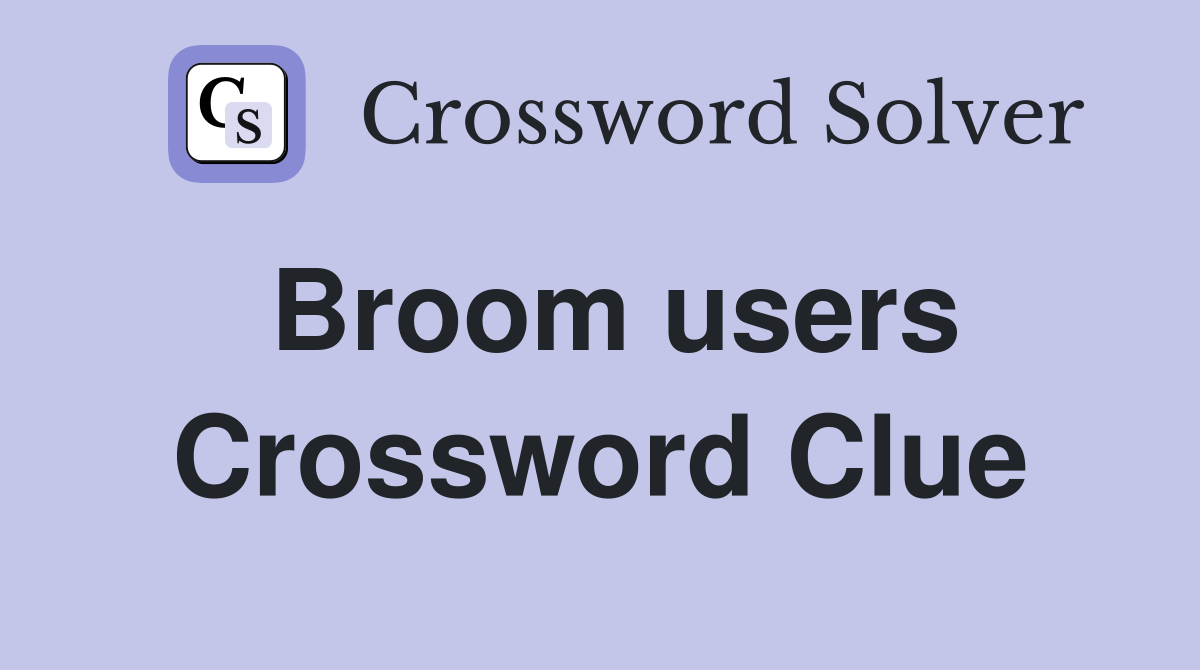 Broom users Crossword Clue