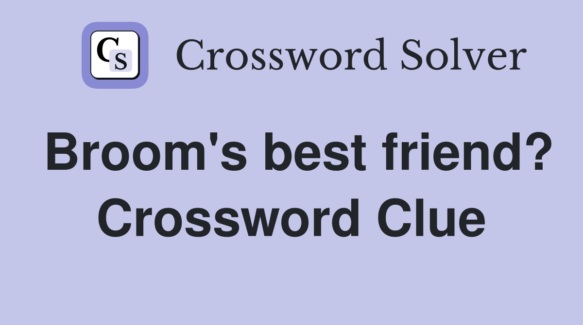 Broom's best friend? Crossword Clue