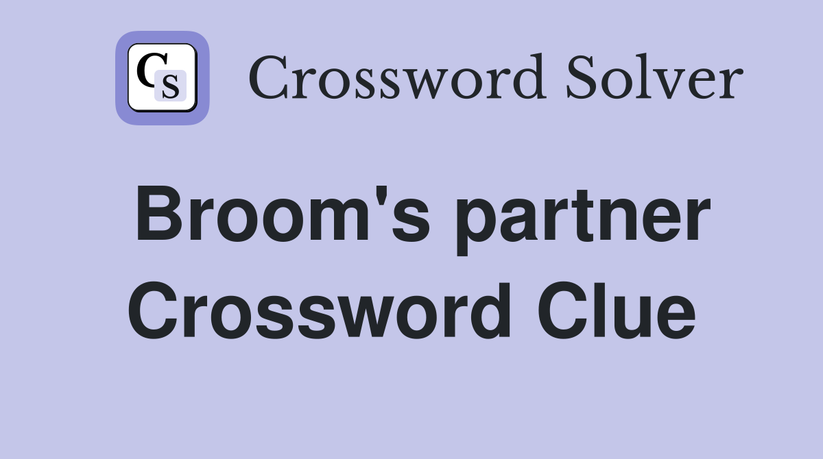 Broom's partner Crossword Clue