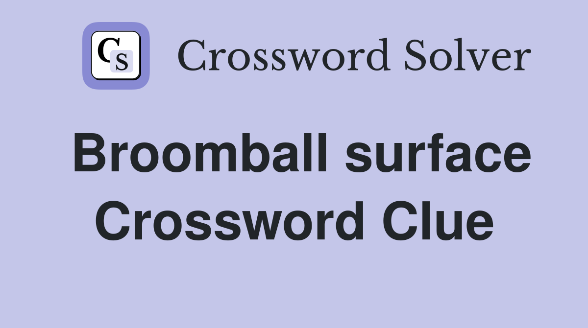 Broomball surface Crossword Clue