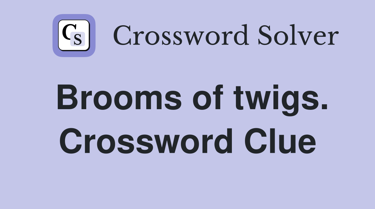 Brooms of twigs. Crossword Clue