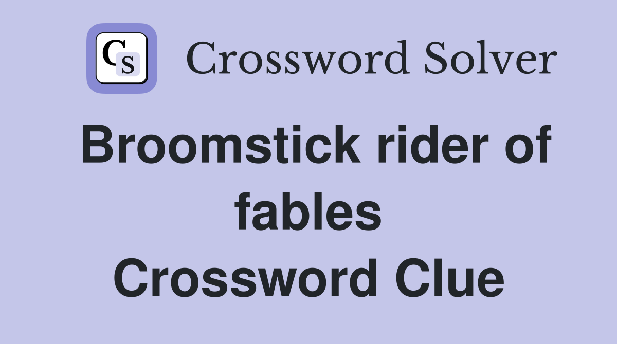 Broomstick rider of fables Crossword Clue