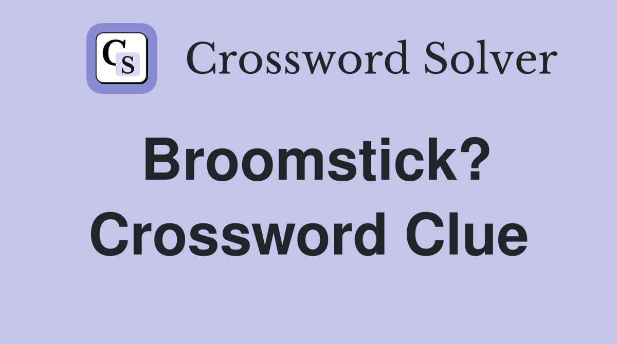 Broomstick? Crossword Clue