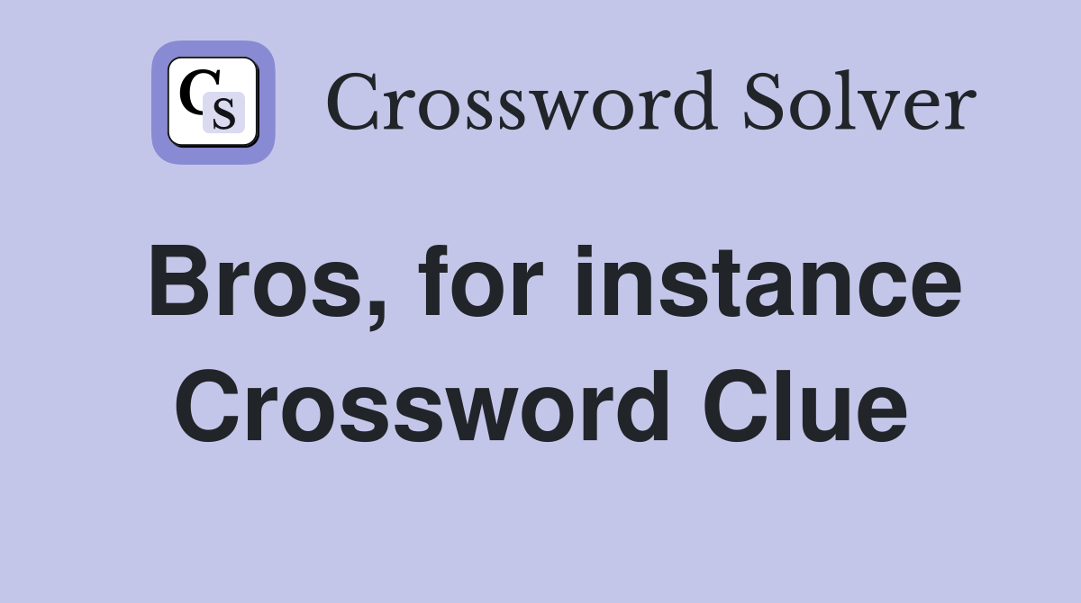 Bros, for instance Crossword Clue