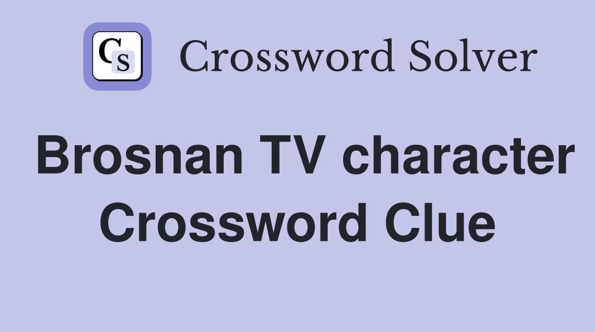 Brosnan TV character Crossword Clue