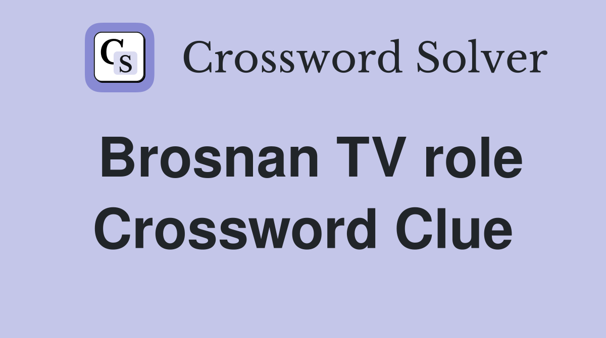 Brosnan TV role Crossword Clue