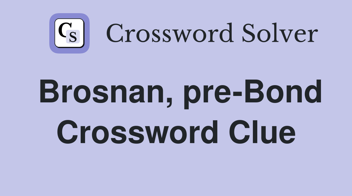 Brosnan, pre-Bond Crossword Clue