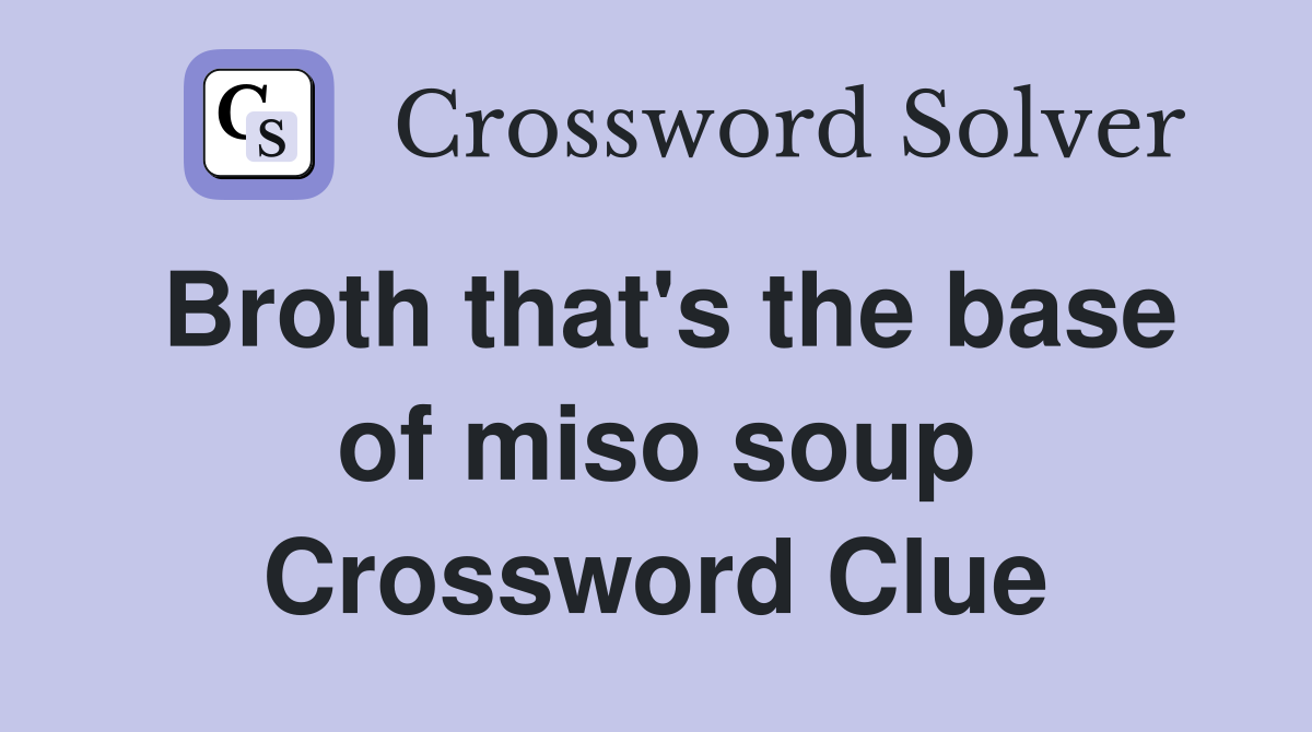 Broth that's the base of miso soup Crossword Clue