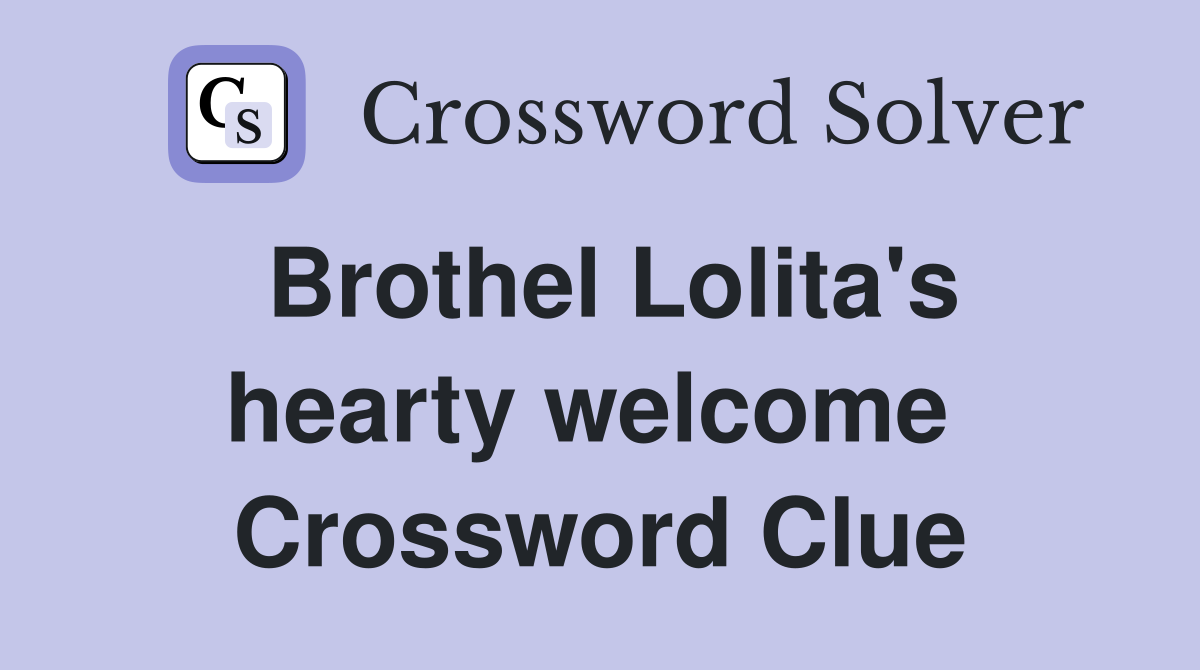 Brothel Lolita's hearty welcome  Crossword Clue