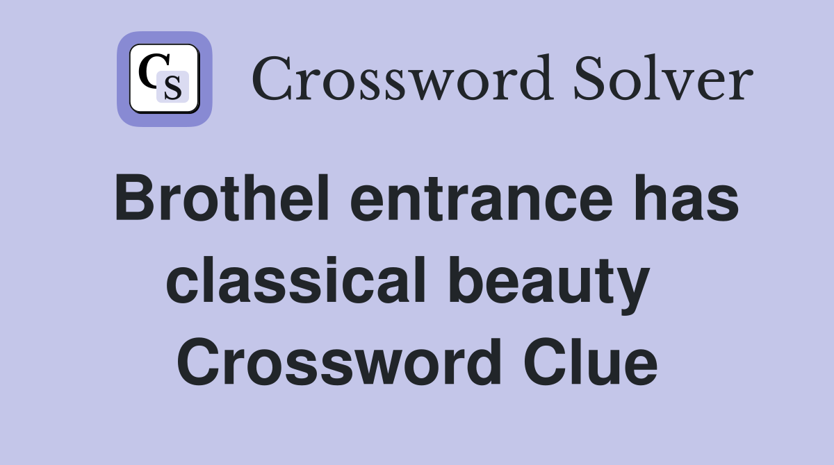 Brothel entrance has classical beauty  Crossword Clue