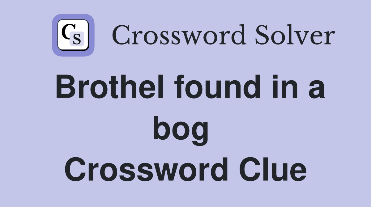 Brothel found in a bog  Crossword Clue