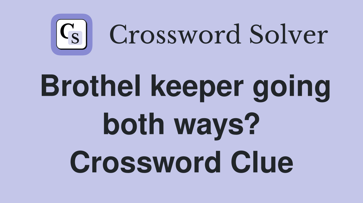 Brothel keeper going both ways? Crossword Clue