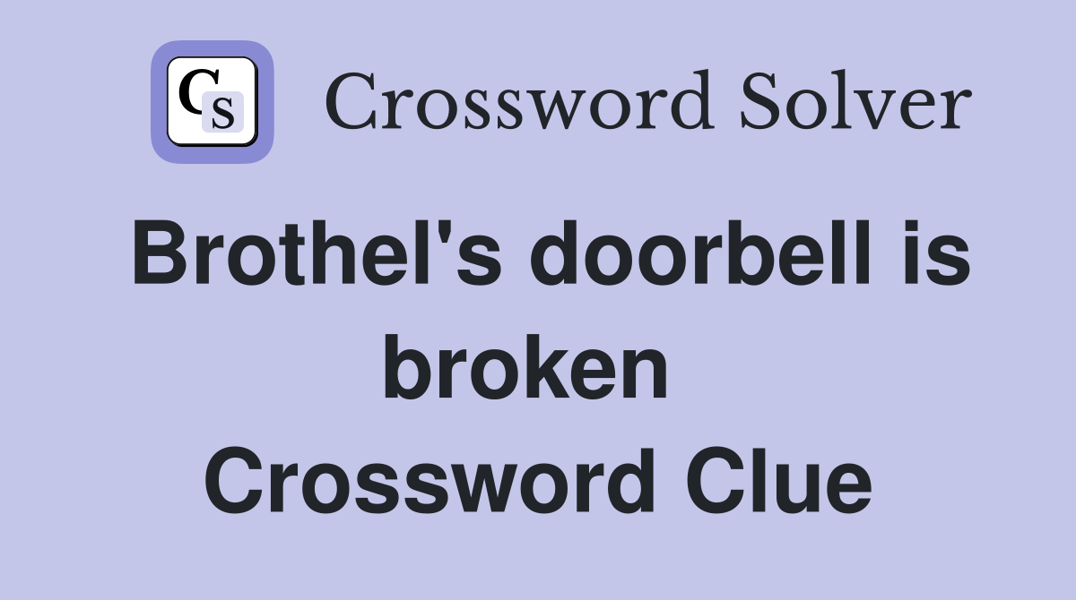Brothel's doorbell is broken  Crossword Clue